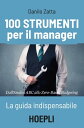 100 strumenti per il manager La guida indispensabile - Dall 039 Analisi ABC allo Zero-Based Budgeting【電子書籍】 Danilo Zatta