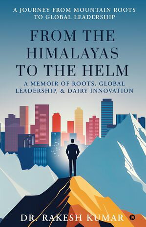 ŷKoboŻҽҥȥ㤨From The Himalayas To The Helm A Memoir of Roots, Global Leadership, and Dairy InnovationŻҽҡ[ Dr. Rakesh Kumar ]פβǤʤ156ߤˤʤޤ