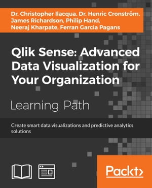 Qlik Sense: Advanced Data Visualization for Your Organization Create smart data visualizations and predictive analytics solutionsŻҽҡ[ Ferran Garcia Pagans ]