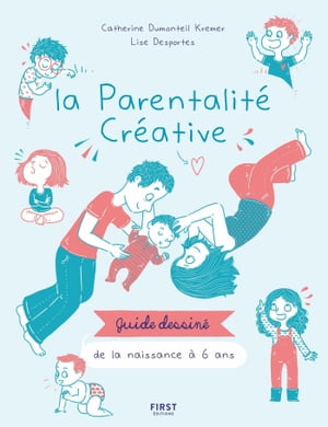 La parentalit? cr?ative de la naissance ? 6 ans - guide dessin?