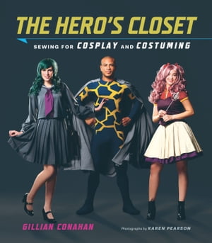 The Hero's Closet Sewing for Cosplay and Costumi