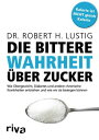 Die bittere Wahrheit ?ber Zucker Wie ?bergewicht, Diabetes und andere chronische Krankheiten entstehen und wie wir sie besiegen k?nnen