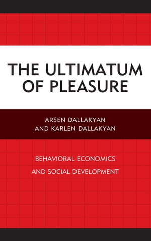 The Ultimatum of Pleasure Behavioral Economics and Social DevelopmentŻҽҡ[ Arsen Dallakyan ]