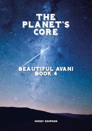The Planet's Core: Beautiful Avani - Book 4