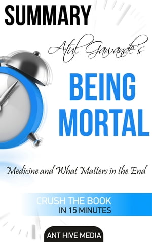 Atul Gawande's Being Mortal: Medicine and What Matters in the End | Summary
