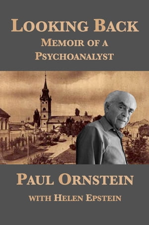 Looking Back: Memoir of a Psychoanalyst【電子書籍】 Paul Ornstein