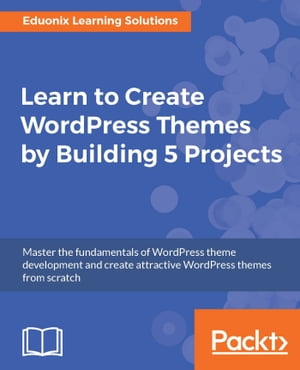 Learn to Create WordPress Themes by Building 5 Projects This book will help you take your first steps in the WordPress theme development process, with 5 different projects centered around creating unique and responsive WordPress themes【電子書籍】
