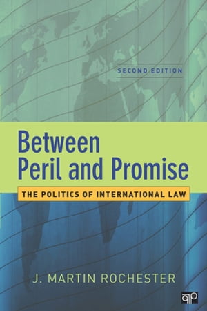 Between Peril and Promise The Politics of International Law【電子書籍】 J. Martin Rochester