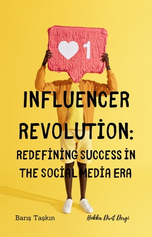 Influencer Revolution: Redefining Success in the Social Media Era【電子書籍】 Baris Taskin