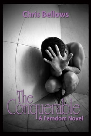 The Conquerable, A Femdom Novel