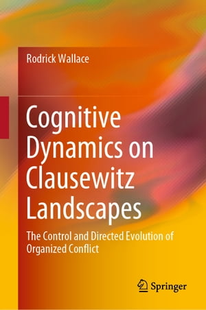 Cognitive Dynamics on Clausewitz Landscapes The Control and Directed Evolution of Organized Conflict