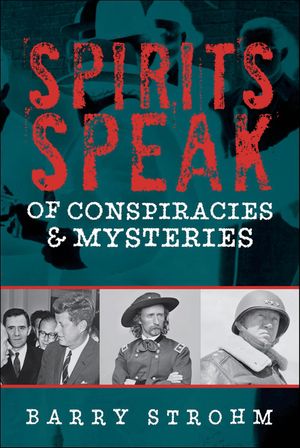Spirits Speak of Conspiracies & Mysteries【電子書籍】[ Barry Strohm ]