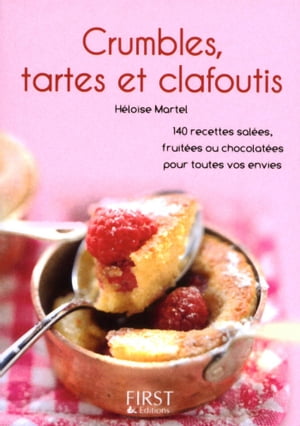 Le petit livre de - crumbles, tartes et clafoutis - 140 recettes salées, fruitées ou chocolatées pour toutes vos envies