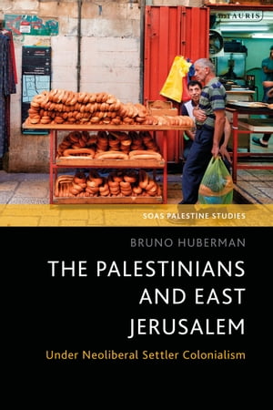 The Palestinians and East Jerusalem Under Neoliberal Settler Colonialism