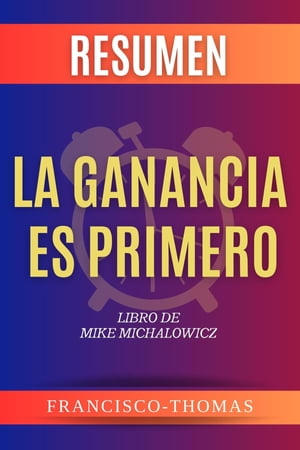 Resumen De La Ganancia Es Primero por Mike Michalowicz ( Profit First Spanish ) Un Resumen Completo