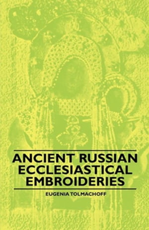 Ancient Russian Ecclesiastical Embroideries