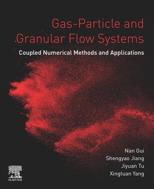 Gas-Particle and Granular Flow Systems Coupled Numerical Methods and Applications【電子書籍】 Nan Gui