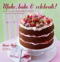 Make, Bake & Celebrate! How to create beautifully decorated cakes for every occa...