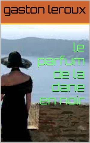 le parfum de la dame en noirŻҽҡ[ gaston leroux ]