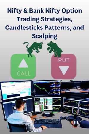 Nifty Bank Nifty Option Trading Strategies, Candlesticks Patterns, and Scalping【電子書籍】 Chetan Singh