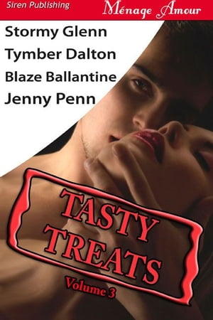 Tasty Treats Volume 3【電子書籍】 Stormy Glenn Tymber Dalton Blaze Ballantine Jenny Penn