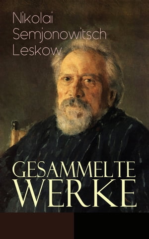 Gesammelte Werke Der versiegelte Engel, Eine Teufelsaustreibung, Die Lady Makbeth des Mzensker Landkreises, Der Toupetk?nstler, Figura, Das Tier, Anl??lich der Kreutzersonate, Interessante M?nner...【電子書籍】[ Nikolai Semjonowitsch Leskow ]