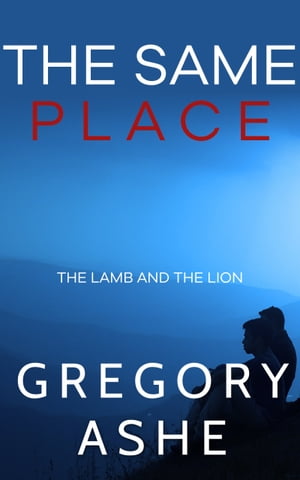 The Same Place【電子書籍】 Gregory Ashe