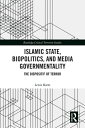 Islamic State, Biopolitics and Media Governmentality The Dispositif of Terror【電子書籍】 Lewis Rarm