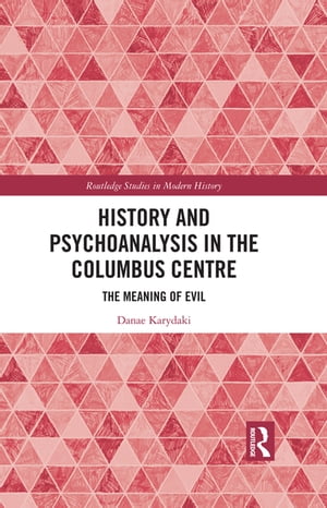 History and Psychoanalysis in the Columbus Centre The Meaning of Evil【電子書籍】[ Danae Karydaki ]