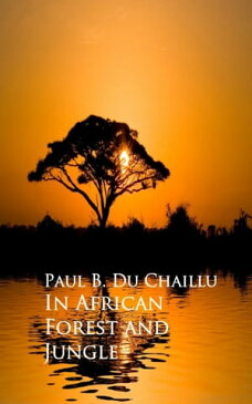 In African Forest and Jungle【電子書籍】[ Paul B. Du Chaillu ]