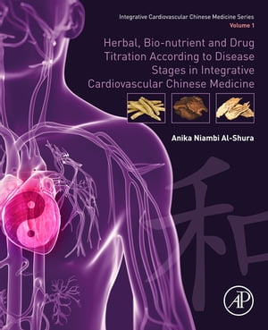 Herbal, Bio-nutrient and Drug Titration According to Disease Stages in Integrative Cardiovascular Chinese Medicine Volume 1