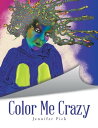 Color Me Crazy【電子書籍】[ Jennifer Pick 