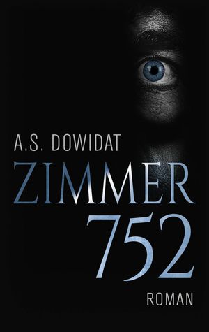 Zimmer 752 RomanŻҽҡ[ A.S. Dowidat ]