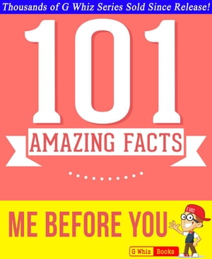Me Before You - 101 Amazing Facts You Didn't Know