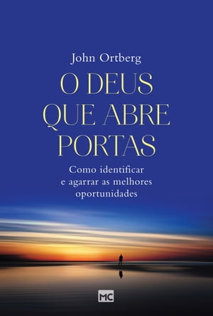 O Deus que abre portas Como identificar e agarrar as melhores oportunidades