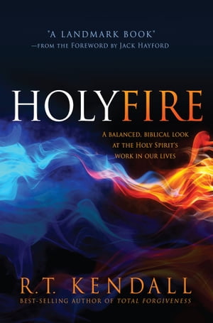 楽天楽天Kobo電子書籍ストアHoly Fire A Balanced, Biblical Look at the Holy Spirit's Work in Our Lives【電子書籍】[ R.T. Kendall ]