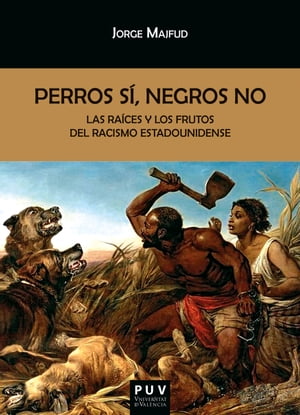 Perros s?, negros no Las ra?ces y los frutos del racismo estadounidense【電子書籍】[ Jorge Majfud ]