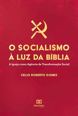 O Socialismo ? Luz da B?blia A Igreja como Ag?ncia de Transforma??o Social