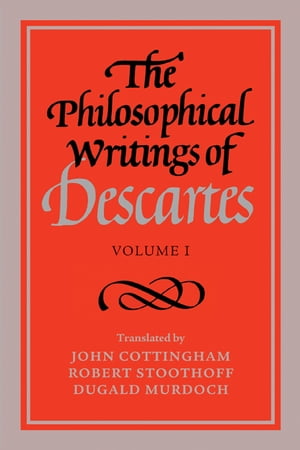 The Philosophical Writings of Descartes: Volume 1