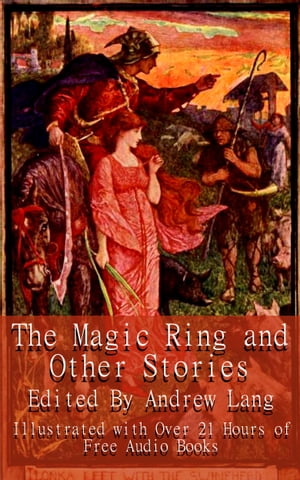 ŷKoboŻҽҥȥ㤨The Magic Ring and Other Stories Illustrated With Links to 21 Hours of Free Audio BooksŻҽҡ[ Andrew Lang ]פβǤʤ162ߤˤʤޤ