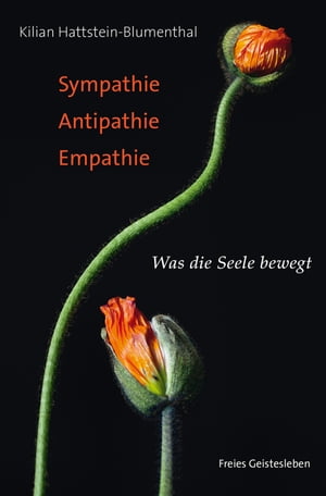 Sympathie - Antipathie - Empathie Was die Seele bewegt