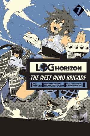 Log Horizon: The West Wind Brigade, Vol. 7【電子書籍】[ Koyuki ]