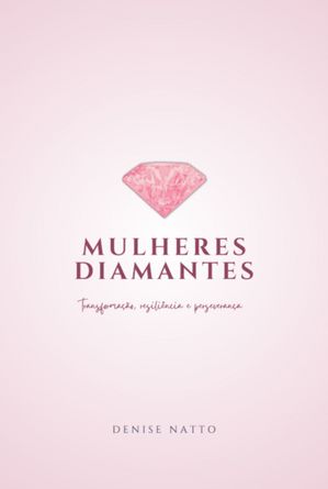 Mulheres Diamantes【電子書籍】[ Denise Natto ]