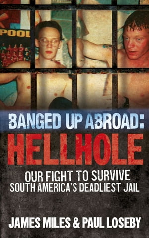 Banged Up Abroad: Hellhole Our Fight to Survive South America's Deadliest Jail