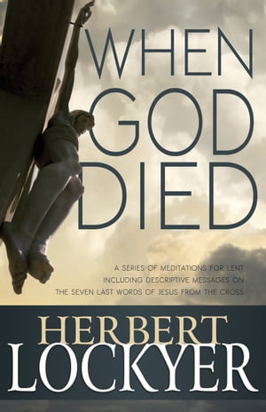 When God Died A Series of Meditations for LentŻҽҡ[ Herbert Lockyer ]