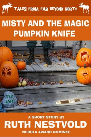 Misty and the Magic Pumpkin Knife Tales From Far Beyond North【電子書籍】[ Ruth Nestvold ]