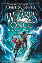 The Wizards of Once: Never and Forever【電子書籍】[ Cressida Cowell ]