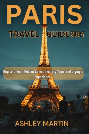 PARIS TRAVEL GUIDE 2024