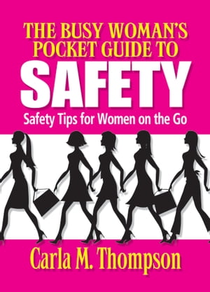 The Busy Woman's Pocket Guide to Safety: Safety Tips for Busy Women on the Go