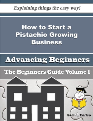 How to Start a Pistachio Growing Business (Beginners Guide)